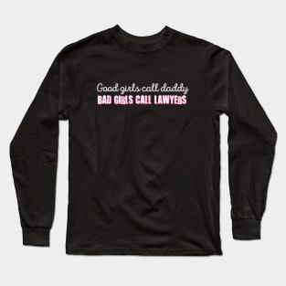 Bad Girls Call Lawyers Sassy Saying Long Sleeve T-Shirt